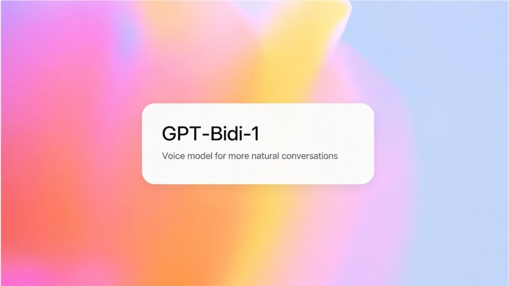 OpenAI被曝正筹备发布新一代双向语音模型“GPT-Bidi-1”